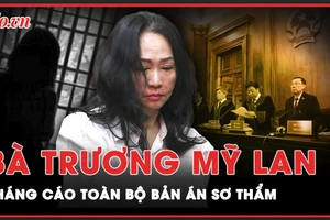 Từ trại giam, bà Trương Mỹ Lan kháng cáo toàn bộ bản án sơ thẩm