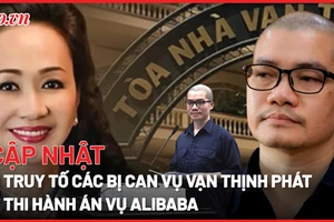 Cáo trạng truy tố vụ Vạn Thịnh Phát và Thi hành án Vụ Alibaba. 