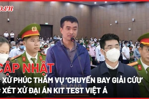 Điểm nóng tố tụng: 'Vụ chuyến bay giải cứu'; Vụ 'kit test Việt Á'