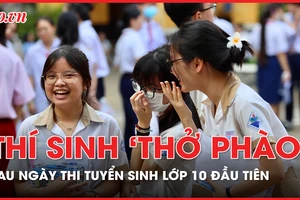 Thí sinh TP.HCM ‘thở phào’ sau khi kết thúc ngày thi đầu tiên kì thi vào lớp 10