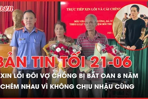 Bản tin tối 21-06: VKS và công an xin lỗi hai vợ chồng bị bắt oan; Chém nhau vì không chịu nhậu cùng