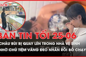 Bản tin tối 25-6: Điều tra vụ Châu Bùi bị quay lén; Nhờ chủ tiệm vàng đeo nhẫn rồi bỏ chạy