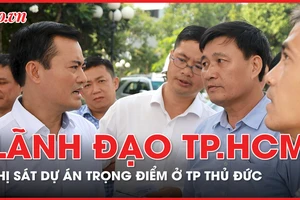Lãnh đạo TP.HCM thị sát tiến độ loạt dự án trọng điểm ở TP Thủ Đức