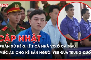 Điểm nóng tố tụng: Phán xử kẻ giết cả nhà vợ ở Cà Mau; Hoãn phiên tòa xử cựu Chủ tịch Vimedimex