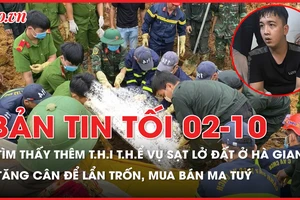 Bản tin tối 2-10: Thêm thi thể nạn nhân vụ sạt lở đất ở Hà Giang được tìm thấy; Tăng cân để lẩn trốn, mua bán ma túy