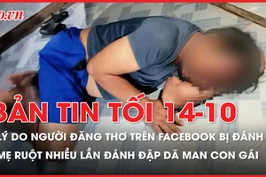Bản tin tối 14-10: Nhóm đánh người đăng thơ trên Facebook nhập viện khai gì? Nguyên nhân mẹ ruột nhiều lần đánh đập con gái dã man ở Hậu Giang