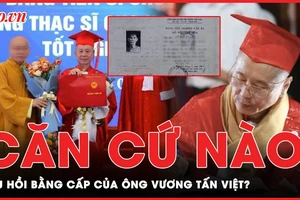 Căn cứ nào để thu hồi các bằng cấp của ông Vương Tấn Việt - Thượng tọa Thích Chân Quang? 