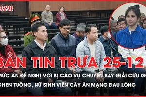 Bản tin trưa 25-12: Mức án VKS đề nghị với các bị cáo vụ chuyến bay giải cứu giai đoạn 2; Nữ sinh viên ghen tuông gây án mạng đau lòng