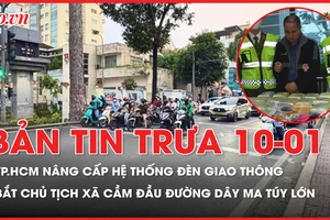 Bản tin trưa ngày 10-01: TP.HCM nâng cấp hệ thống đèn giao thông; Bắt Chủ tịch xã cầm đầu đường dây ma túy lớn 