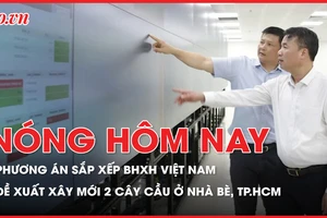 Nóng hôm nay 19-2: Phương án sắp xếp BHXH Việt Nam; Đề xuất xây mới 2 cây cầu ở Nhà Bè, TP.HCM