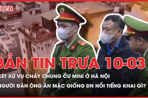 Bản tin trưa 10-03: Xét xử vụ cháy chung cư mini 56 người thiệt mạng; Người đàn ông mặc trang phục giống doanh nhân nổi tiếng khai không bắt chước ai