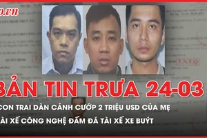 Bản tin trưa 24-3: Diễn biến mới vụ con trai dàn cảnh cướp 2 triệu USD của mẹ; Tài xế xe công nghệ ẩu đả tài xế xe buýt