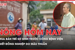 Nóng hôm nay: Mua bán trẻ sơ sinh trước cổng bệnh viện; Giết đồng nghiệp do mâu thuẫn
