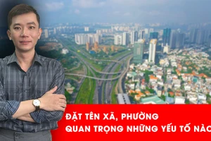 Đặt tên xã, phường sau sắp xếp: Hài hòa mong muốn người dân và lợi ích quản lý 