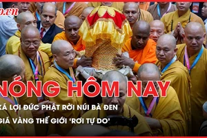 Nóng hôm nay: Cung rước xá lợi Đức Phật rời núi Bà Đen; Cập nhật giá vàng thế giới