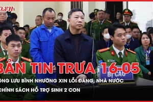 Bản tin trưa 16-5: Ông Lưu Bình Nhưỡng ủy quyền cho luật sư xin lỗi Đảng, Nhà nước; Chính sách hỗ trợ sinh 2 con trước 35 tuổi