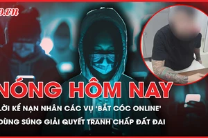 Nóng hôm nay: Thủ đoạn ‘bắt cóc online’ qua lời kể nạn nhân; Bắt 3 thanh niên dùng súng giải quyết tranh chấp