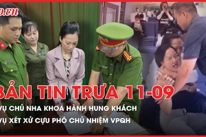 Bản tin trưa 11-9: Tạm giữ hình sự chủ nha khoa Tuyết Chinh hành hung khách; Mối quan hệ chưa biết giữa CT Tập đoàn Thuận An với cựu phó chủ nhiệm VPQH
