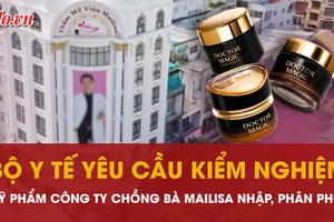 Bộ Y tế yêu cầu kiểm nghiệm mỹ phẩm công ty chồng bà Mailisa nhập, phân phối