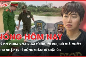 Nóng hôm nay 30-12: Lý do chưa thể xóa khai tử cho người phụ nữ giả chết để trục lợi bảo hiểm?; Một y tá đã nghỉ việc kiếm được 12 tỉ đồng/năm từ giặt ủi?