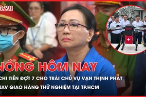 Chi tiền đợt 7 cho trái chủ vụ Vạn Thịnh Phát; Thiết bị bay không người lái giao hàng thử nghiệm tại TP.HCM