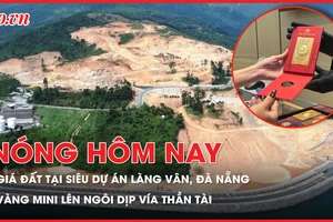 Công bố giá đất tại siêu dự án Làng Vân, Đà Nẵng; Vàng mini lên ngôi dịp vía thần tài