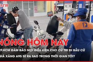 TP.HCM đảm bảo mọi điều kiện cho 9,7 triệu cử tri đi bầu cử; Giá dầu đang hạ nhiệt, giá xăng A95 sẽ ra sao trong thời gian tới?