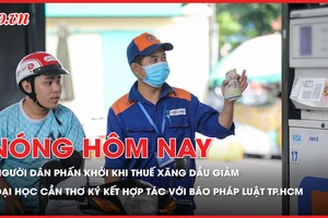 'Mũi tên trúng nhiều đích' khi giảm toàn bộ thuế với xăng dầu; ĐH Cần Thơ ký kết hợp tác với Báo Pháp Luật TP.HCM