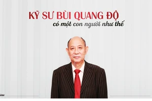 Kỹ sư Bùi Quang Độ - Có một người như thế 