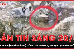 Bản tin sáng 21-5: Khẩn trương triển khai biện pháp bảo hộ công dân trong vụ tai nạn tại Trung Quốc 