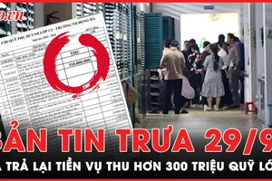 Tin trưa 29-9: Cập nhật vụ thu hơn 300 triệu quỹ lớp; tình hình mưa lũ