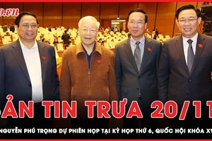 Bản tin trưa 20-11: Tổng Bí thư Nguyễn Phú Trọng dự phiên họp sáng nay, Kỳ họp thứ 6 Quốc hội khóa XV