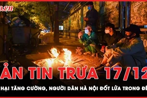 Bản tin trưa 17-12: Bắc Bộ rét hại, người dân Hà Nội đốt lửa trong đêm giá lạnh 11 độ C 