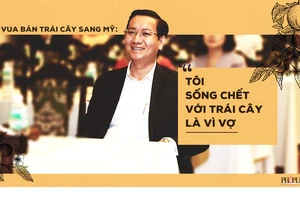 Tâm sự của ‘vua’ xuất khẩu trái cây Nguyễn Đình Tùng