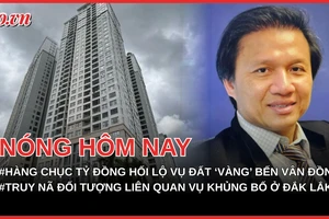Đường đi của tiền hối lộ vụ đất ‘vàng’ Bến Vân Đồn; Truy nã Nguyễn Đình Thắng liên quan vụ khủng bố ở Đắk Lắk