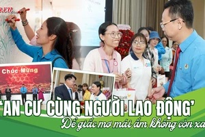 Video: Lễ ra mắt chương trình 'An cư cùng người lao động', san sẻ nỗi lo nhà ở cho công nhân