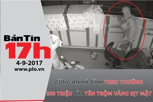 Bản tin 17h: Công an thưởng 200 triệu tìm tên trộm vàng