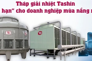 Tháp giải nhiệt Tashin- ‘Giải hạn’ cho doanh nghiệp mùa nóng 