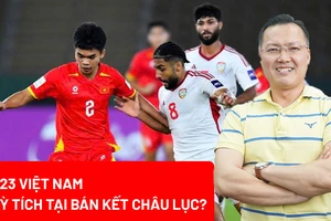 U23 Việt Nam - U23 Trung Quốc: Chờ đợi kỳ tích tại bán kết châu lục