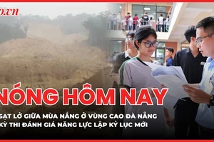 Sạt lở giữa mùa nắng ở vùng cao Đà Nẵng; Kỳ thi đánh giá năng lực lập kỷ lục mới