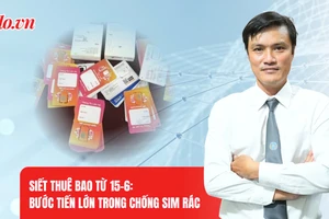 Khóa hàng triệu SIM từ 15-6: Đã đến lúc chặn được SIM rác từ gốc?