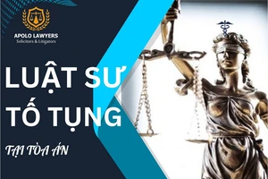 Những kinh nghiệm 'VÀNG' khi lựa chọn luật sư tố tụng trong vụ án tại Tòa án