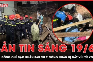 Bản tin sáng 19-6: Lâm Đồng chỉ đạo kiểm tra an toàn các công trình sau vụ tai nạn 2 người tử vong