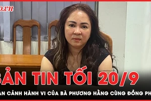 Bản tin tối 20-9: Toàn cảnh hành vi của bà Phương Hằng cùng đồng phạm