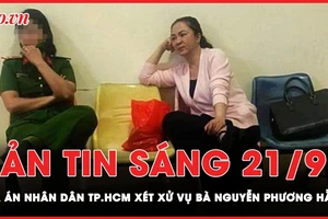 Bản tin sáng 21-9: Hôm nay, Tòa án nhân dân TP.HCM xét xử bà Nguyễn Phương Hằng 