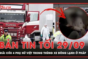 Tin tối 29-9: Giải cứu 4 phụ nữ Việt trong thùng xe đông lạnh ở Pháp