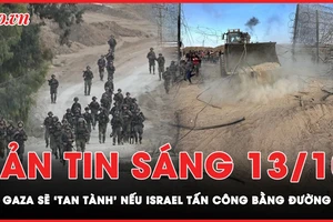 Bản tin sáng 13-10: Dải Gaza sẽ ra sao nếu Israel thay đổi chiến thuật? 