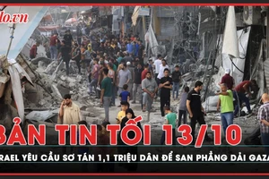 Bản tin tối 13-10: Israel yêu cầu sơ tán 1,1 triệu dân để san phẳng Dải Gaza