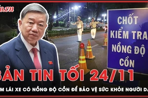 Bản tin tối 24-11: Bộ trưởng Bộ Công an: Cấm lái xe có nồng độ cồn để bảo vệ sức khoẻ, tính mạng người dân
