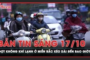 Bản tin sáng 17-12: Đợt không khí lạnh ở miền Bắc kéo dài đến bao giờ?